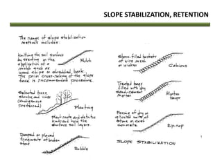 SLOPE STABILIZATION, RETENTION
 