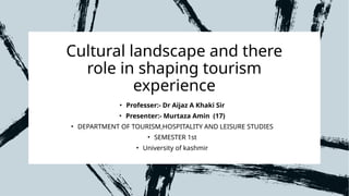 Presentation on cultural landscape and there role shaping tourism ...