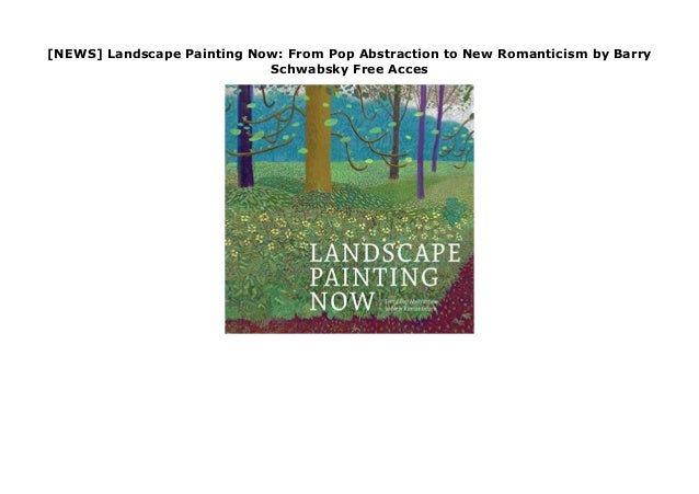 Landscape Painting Now From Pop Abstraction to New Romanticism