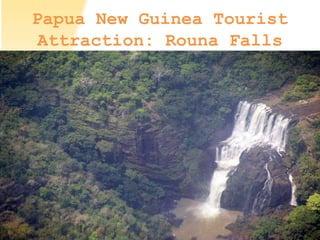 Papua New Guinea Tourist
Attraction: Rouna Falls
 