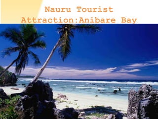 Nauru Tourist
Attraction:Anibare Bay
 