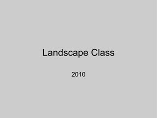 Landscape Class 2010 