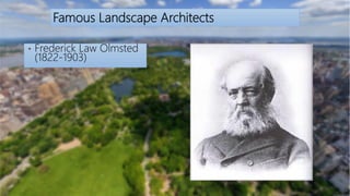 • Frederick Law Olmsted
(1822-1903)
Famous Landscape Architects
 