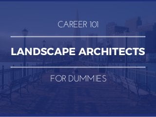 LANDSCAPE ARCHITECTS
CAREER 101
FOR DUMMIES
 