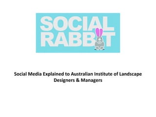Social Media Explained to Australian Institute of Landscape Designers & Managers 