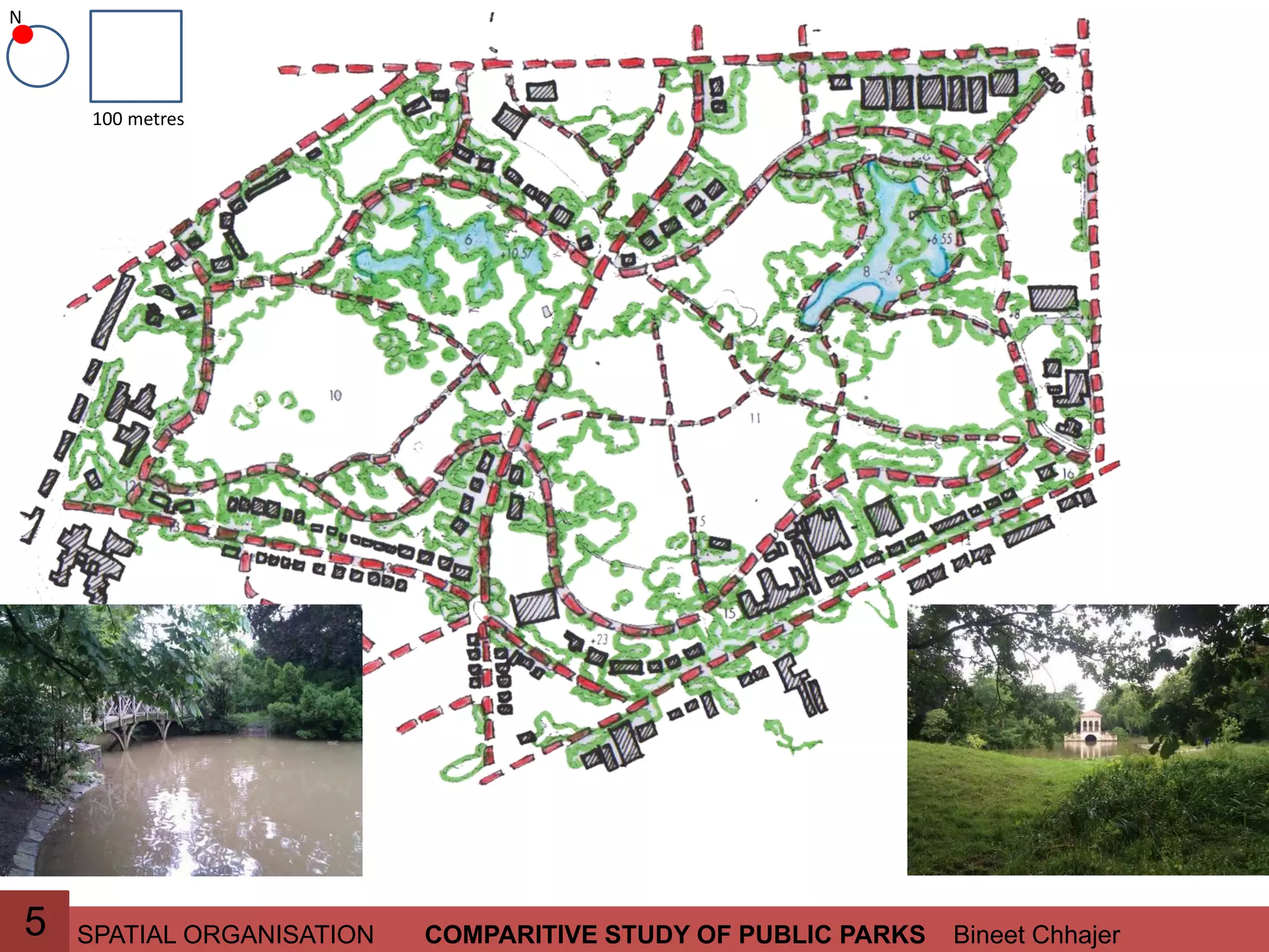 SPATIAL ORGANISATION Bineet ChhajerCOMPARITIVE STUDY OF PUBLIC PARKS5
100 metres
N
 