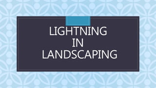 C
LIGHTNING
IN
LANDSCAPING
 