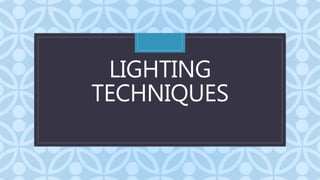 C
LIGHTING
TECHNIQUES
 