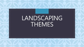 C
LANDSCAPING
THEMES
 