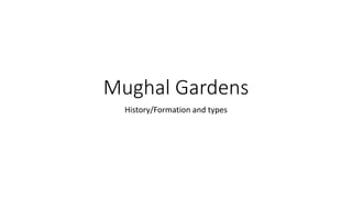 Mughal Gardens
History/Formation and types
 