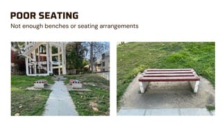 POOR SEATING
Not enough benches or seating arrangements
 