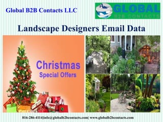 Global B2B Contacts LLC
816-286-4114|info@globalb2bcontacts.com| www.globalb2bcontacts.com
Landscape Designers Email Data
 