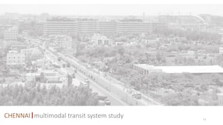 11
CHENNAI | multimodal transit system study
 