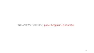 47
INDIAN CASE STUDIES | pune, bengaluru & mumbai
 