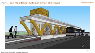 55
Proposed corridorPUNE | bus rapid transit system in pimpri chinchwad
Source: Pimpri Chinchwad Municipal Corporation
 