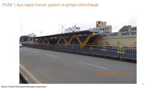 56
PUNE | bus rapid transit system in pimpri chinchwad
Source: Pimpri Chinchwad Municipal Corporation
 