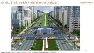 61
Proposed corridorMUMBAI | multi-modal corridor from virar to alibaug
Source: Transport & Communications Division, Mumbai Metropolitan Region Development Authority
 