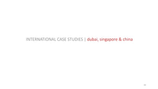 64
INTERNATIONAL CASE STUDIES | dubai, singapore & china
 