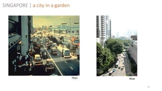 69
Then Now
SINGAPORE | a city in a garden
 
