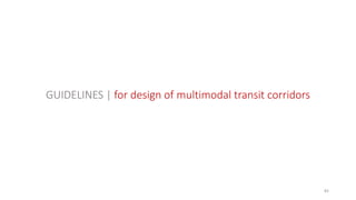 82
GUIDELINES | for design of multimodal transit corridors
 