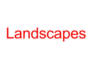 Landscapes
