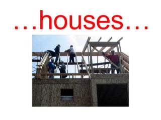 …houses…