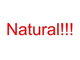 Natural!!!