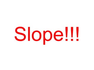 Slope!!!