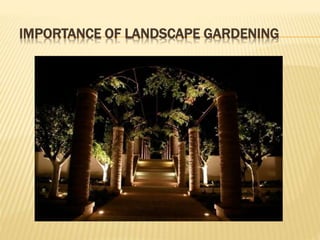 IMPORTANCE OF LANDSCAPE GARDENING
 