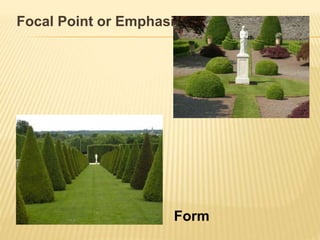 Focal Point or Emphasis
Form
 
