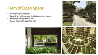 Form of Open Space
• Courtyard green spaces
• Pedestrian pathway as a link between the spaces.
• Emphasis on the central foci
• Green flowing through the stilt
 