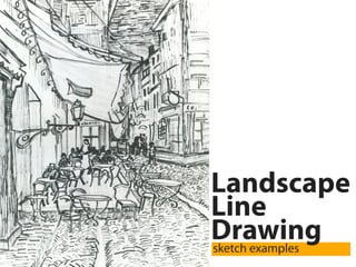 Landscape
Line
Drawing
sketch examples
 