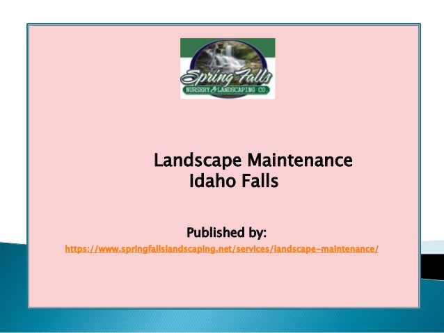 Landscape Maintenance Idaho Falls Landscape maintenance idaho falls. Published by: https://www.springfallslandscaping.net/services/landscape ... - Landscape Maintenance Idaho Falls