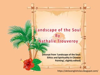 [excerpt from ‘Landscape of the Soul:
Ethics and Spirituality in Chinese
Painting’, slightly edited]
https://akilasenglishclass.blogspot.com/
 