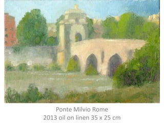 Ponte Milvio Rome
2013 oil on linen 35 x 25 cm

 