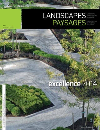LANDSCAPES | PAYSAGES Vol.16_no.3 
2014 
vol.16_ no. 3 | 8.00$ 
THE CANADIAN SOCIETY OF LANDSCAPE ARCHITECTS 
L’ASSOCIATION DES ARCHITECTES PAYSAGISTES DU CANADA 
www.csla-aapc.ca 
excellence 2014 
 