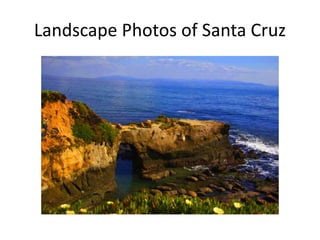 Landscape Photos of Santa Cruz
 
