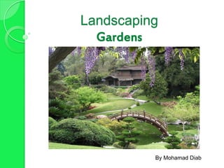 Landscaping
Gardens
By Mohamad Diab
 