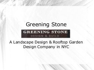 Greening Stone
A Landscape Design & Rooftop Garden
Design Company in NYC
 