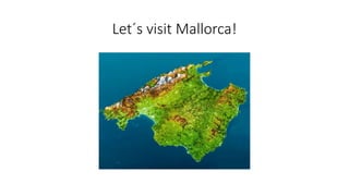 Let´s visit Mallorca!
 