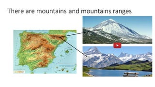 There are mountains and mountains ranges.
 