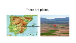 There are plains.
 