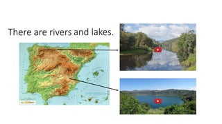 There are rivers and lakes.
 