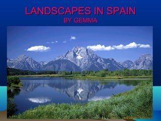 LANDSCAPES IN SPAIN
BY GEMMA

 