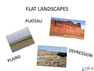 FLAT LANDSCAPES
PLATEAU