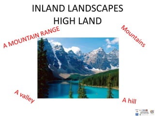 INLAND LANDSCAPES
HIGH LAND