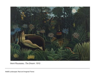 MoMA Landscapes: Real and Imagined Theme
Henri Rousseau. The Dream. 1910
 