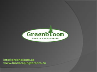 info@greenbloom.ca
www.landscapingtoronto.ca
 