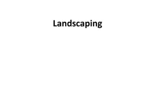 Landscaping
 