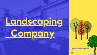 Landscaping
Company
purelandscape.ca
 